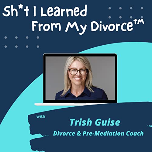 Sh*t I Learned From My Divorce by Trish Guise