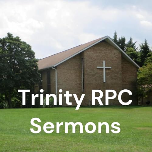 Trinity RPC Sermons by Trinity Reformed Presbyterian Church