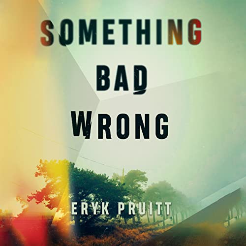 Something Bad Wrong by Eryk Pruitt