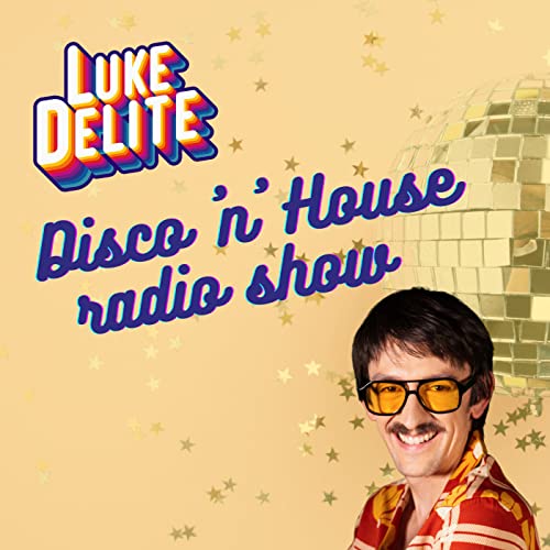 LUKE DELITE Disco 'n' House Radio Show by LUKE DELITE's Disco 'n' House Radio Show