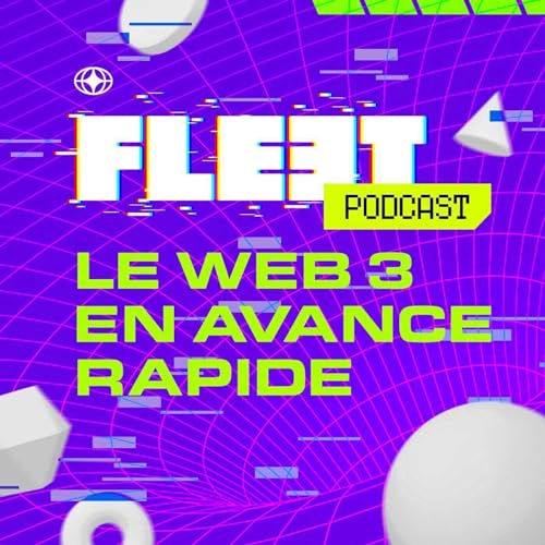 FLEET PODCAST - Le web3 en avance rapide! by Flavie Prevot @ Fleet collective