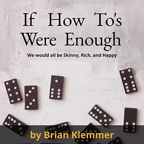 If How-To's Were Enough We Would All Be Skinny, Rich & Happy