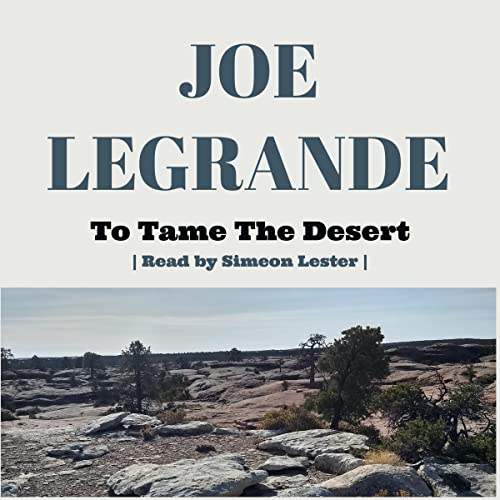 To Tame the Desert by Joe LeGrande