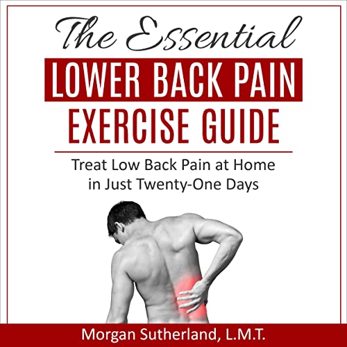 The Essential Lower Back Pain Exercise Guide by Morgan Sutherland