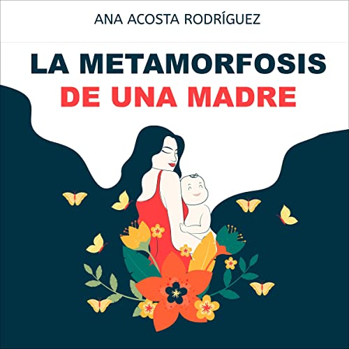 La metamorfosis de una madre [The Metamorphosis of a Mother] by Ana Acosta Rodríguez