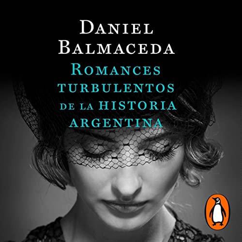 Romances turbulentos de la historia argentina (Edición Actualizada) [Turbulent Romances of Argentine History (Updated Edition)]