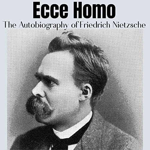 Ecce Homo - Friedrich Nietzsche - Full Audiobook by Friedrich Nietzsche