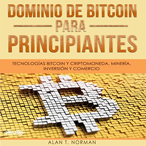 Dominio de Bitcoin Para Principiantes [Mastering Bitcoin for Starters]