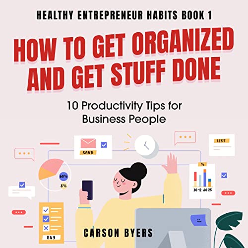 How to Get Organized and Get Stuff Done by Carson Byers