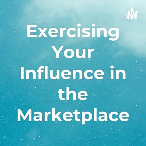 Exercising Your Influence in the Marketplace by Chris Freiburg