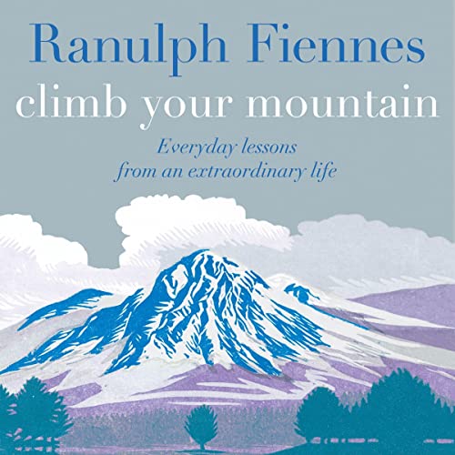 Climb Your Mountain by Ranulph Fiennes