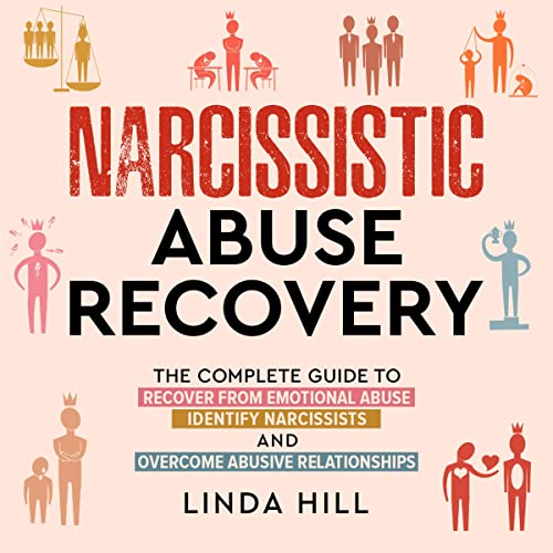 Narcissistic Abuse Recovery: The Complete Guide to Recover from Emotional Abuse, Identify Narcissists, and Overcome Abusive Relationships