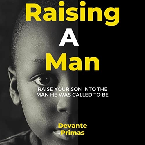 Raising a Man by Devante Primas