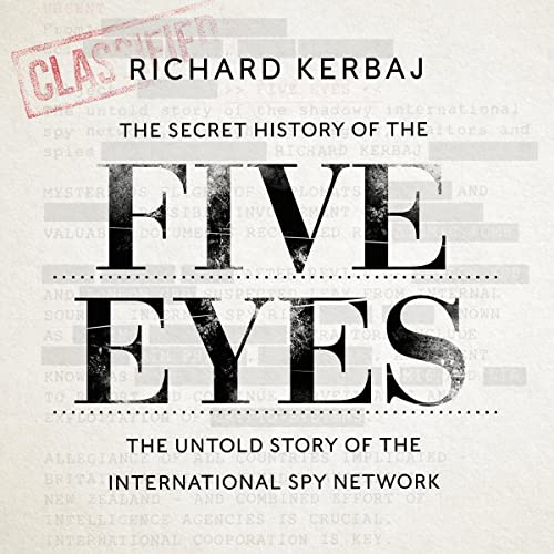 The Secret History of the Five Eyes by Richard Kerbaj