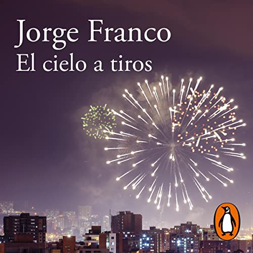 El cielo a tiros [Shooting Down Heaven] by Jorge Franco