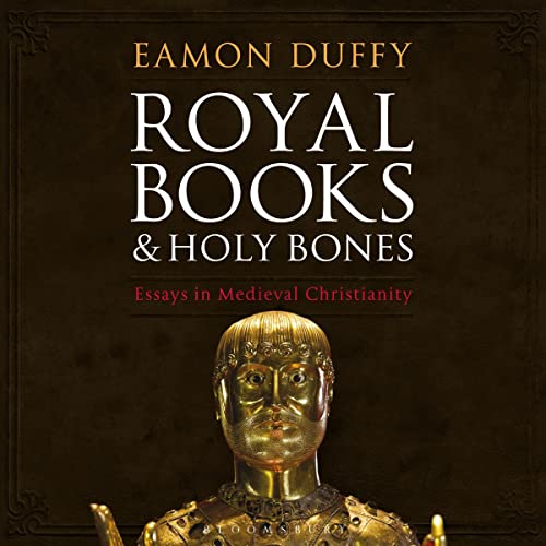 Royal Books and Holy Bones by Eamon Duffy