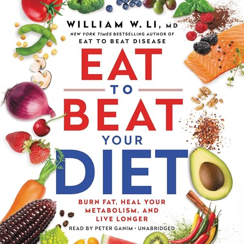 Eat to Beat Your Diet by William W Li MD