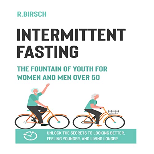 Intermittent Fasting: The Fountain of Youth for Men and Women over 50 by Rob Birsch