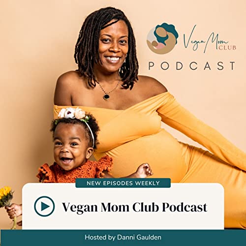 The Vegan Mom Club Podcast by Danni Gaulden
