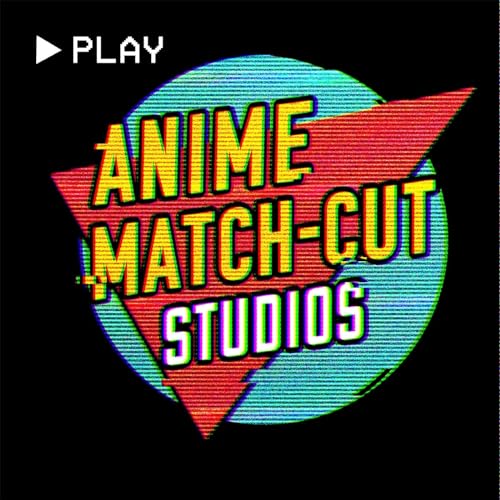 Anime Match Cut Podcast by Anime Match Cut Podcast
