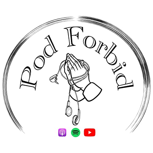 Pod Forbid 🙏 by Pod Forbid 🙏