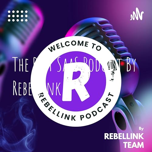 The SaaS Podcast By RebelLink by RebelLink Team