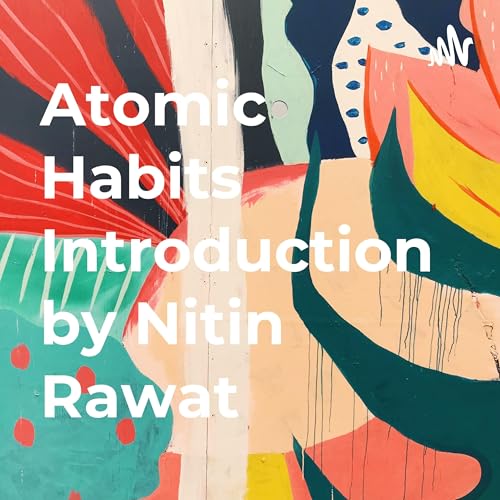 Atomic Habits Introduction by Nitin Rawat