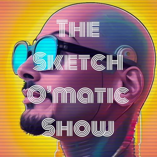 The Sketch O’matic Show by Sketch O’matic