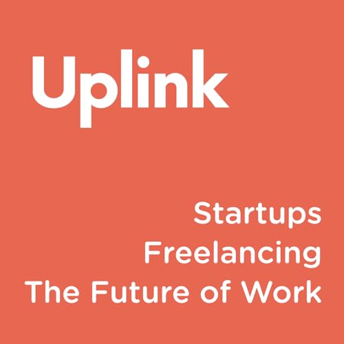 Uplink - Dein Podcast zu Startups, Freelancing & The Future of Work by Uplink