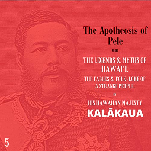 The Apotheosis of Pele: The Legends and Myths of Hawaiʻi