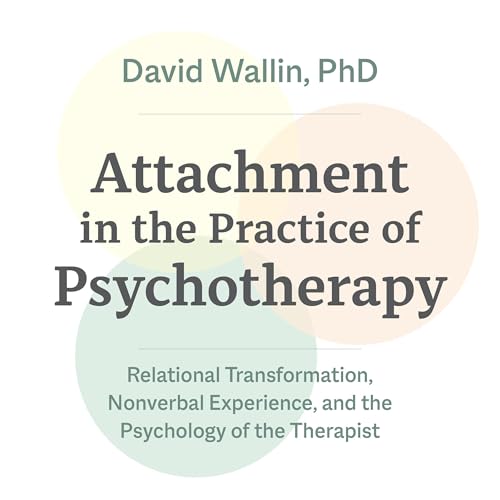 Attachment in the Practice of Psychotherapy by David Wallin PhD