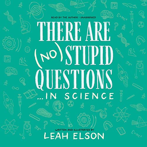 There Are (No) Stupid Questions … in Science by Leah Elson MS MPH