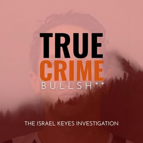 True Crime Bullsh**: The Israel Keyes Investigation by Studio BOTH/AND