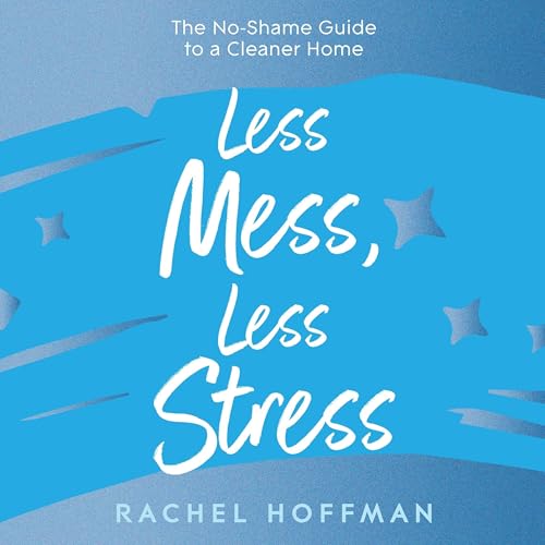 Less Mess, Less Stress by Rachel Hoffman