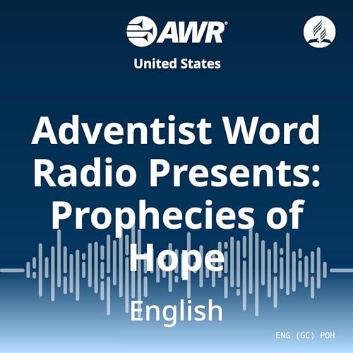 Adventist Word Radio Presents: Prophecies of Hope