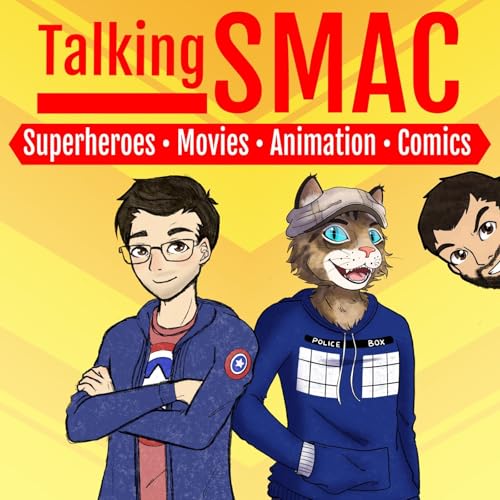 Talking SMAC: Superheroes, Movies, Animation & Comics by Talking SMAC: Superheroes Movies Animation & Comics