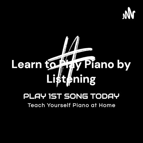 Learn to Play Piano by Listening: Play 1st Song Today for Complete Beginners and Early Beginners by Amy Ha