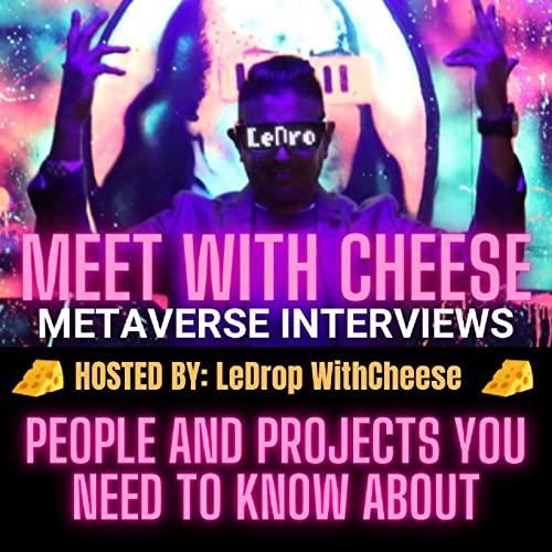 Meet With Cheese - METAVERSE INTERVIEWS by LeDrop WithCheese