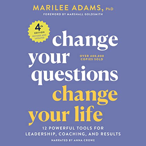 Change Your Questions, Change Your Life by Marilee G. Adams