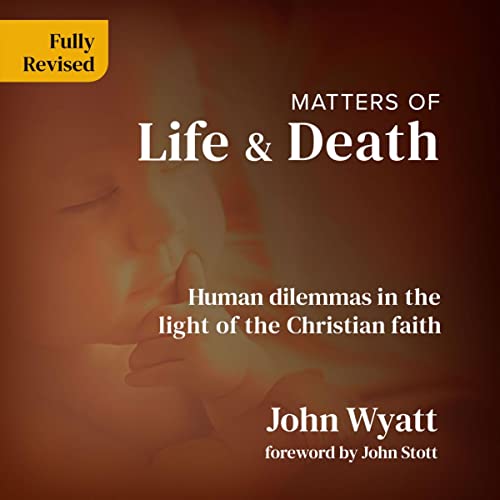 Matters of Life and Death by John Wyatt