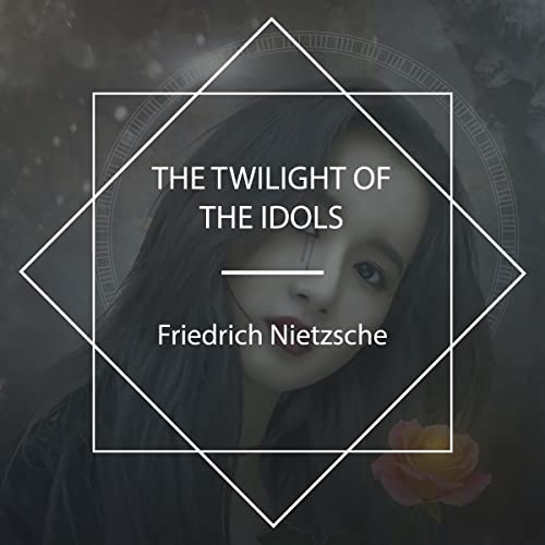 The Twilight of the Idols by Friedrich Nietzsche