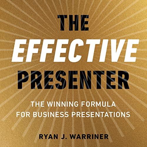 The Effective Presenter by Ryan J. Warriner
