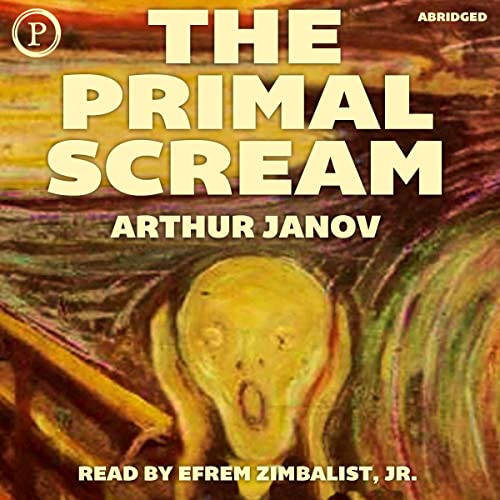 The Primal Scream by Arthur Janov