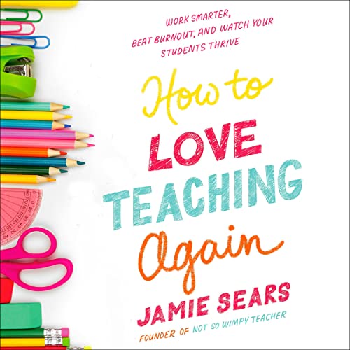 How to Love Teaching Again by Jamie Sears
