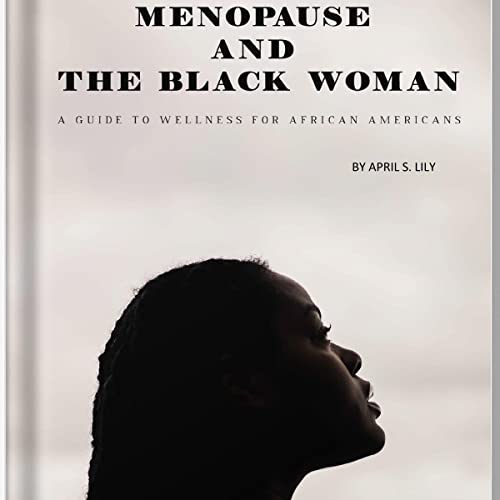 Menopause and the Black Woman by April S. Lily