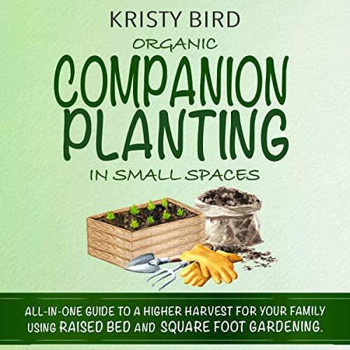 Organic Companion Planting in Small Spaces by Kristy Bird