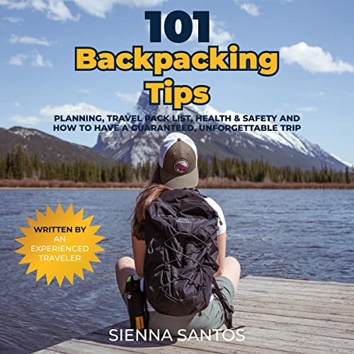 101 Backpacking Tips by Sienna Santos