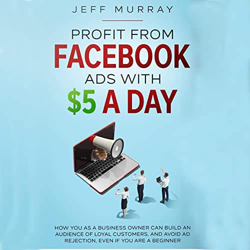 Profit from Facebook Ads with $5 a Day by Jeff Murray