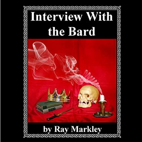 Interview with the Bard by Raymond Markley