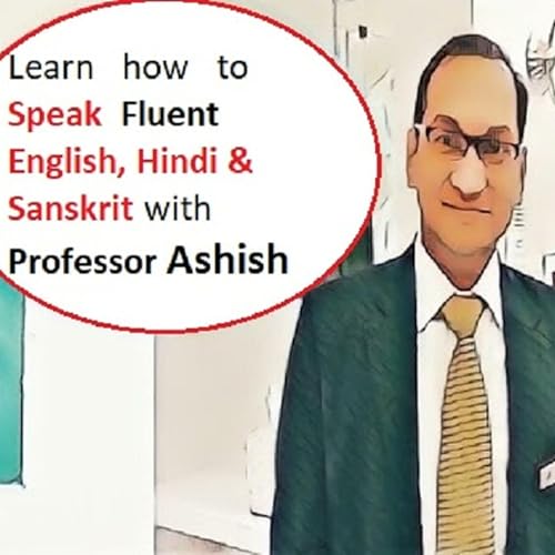 Learn Fluent English, Hindi & Sanskrit with Professor Ashish by Professor Ashish